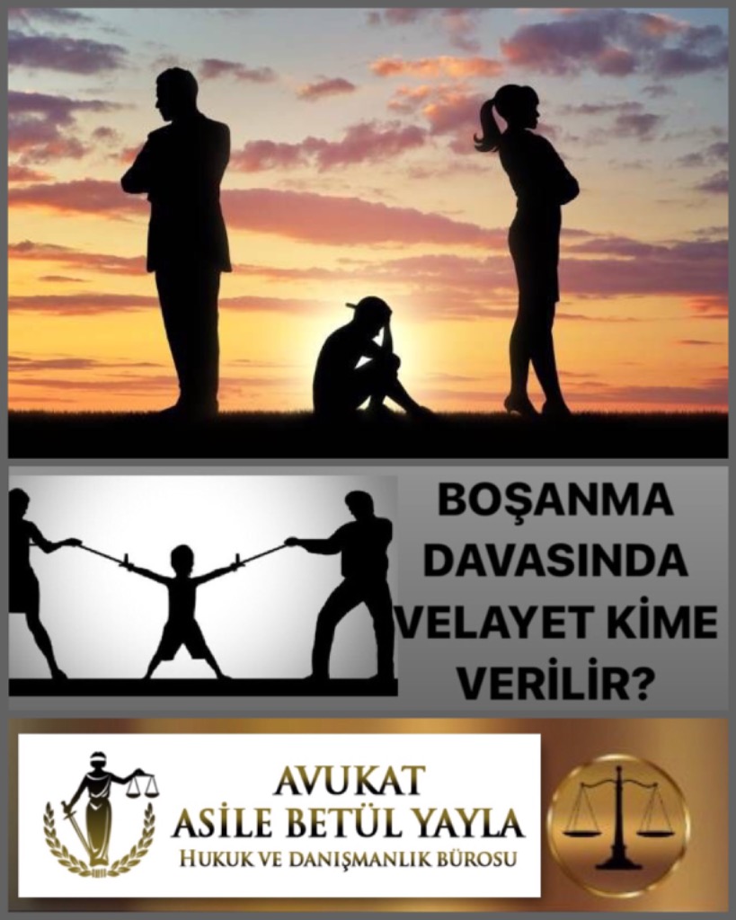 ADANA BOŞANMA AVUKATI / BOŞANMA DAVASINDA VELAYET KİME VERİLİR?