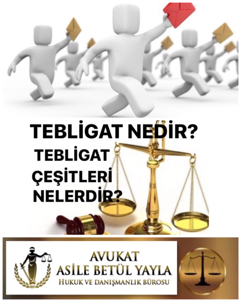 TEBLİGAT NEDİR? TEBLİGAT ÇEŞİTLERİ NELERDİR?