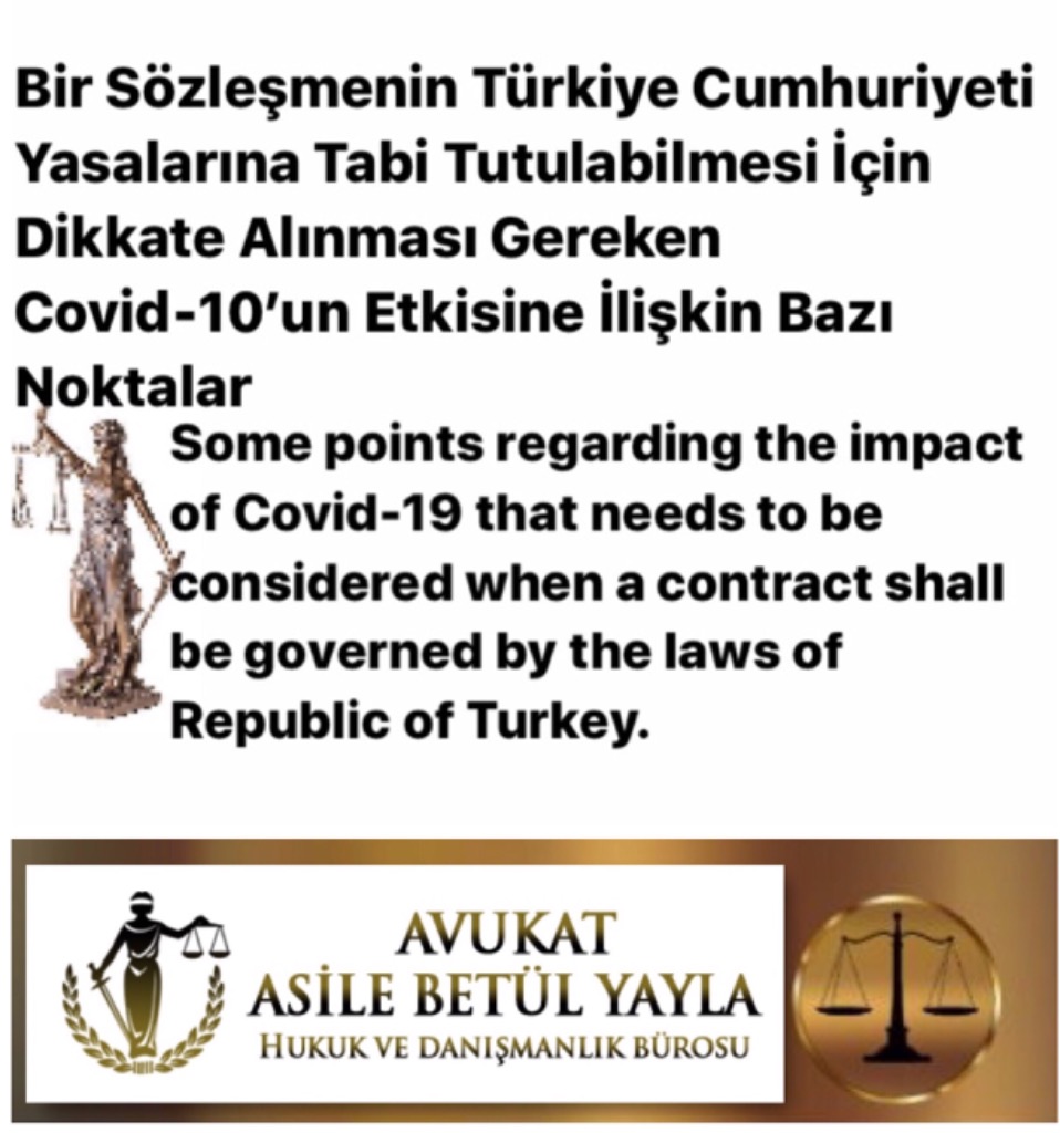 Bir Sözleşmenin Türkiye Cumhuriyeti Yasalarına Tabi Tutulabilmesi İçin Dikkate Alınması Gereken Covid-19'un Etkisine İlişkin Bazı Noktalar  Some Points Regarding The Impact of Covid-19 That Needs To Be Considered When A Contract Shall Be Governed By The Laws Of Republic of Turkey