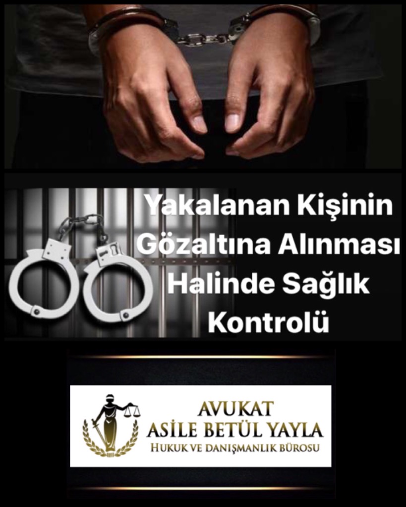 YAKALANAN KİŞİNİN GÖZALTINA ALINMASI HALİNDE SAĞLIK KONTROLÜ