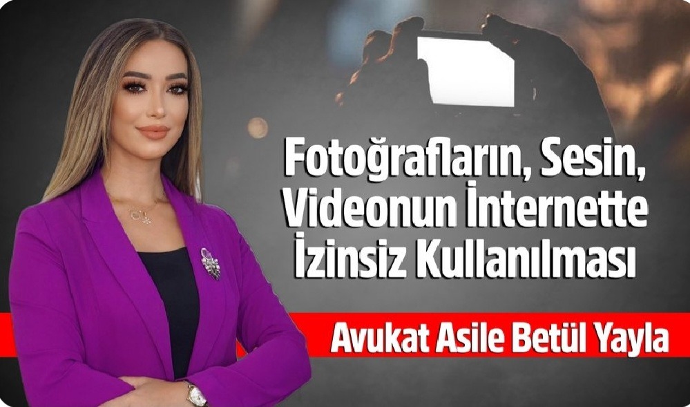 FOTOĞRAFLARIN, SESİN, VİDEONUN İNTERNETTE İZİNSİZ KULLANILMASI